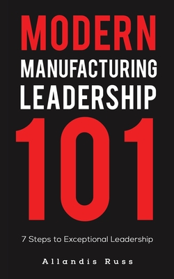 Modern Manufacturing Leadership 101 - Allandis Russ