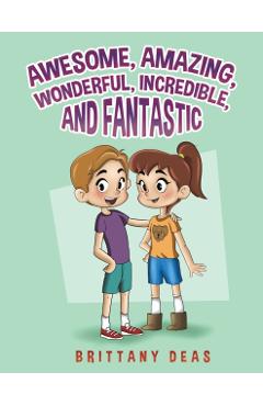 Coperta cărții 'Awesome, Amazing, Wonderful, Incredible, and Fantastic - Brittany Deas'