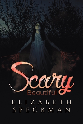 Scary Beautiful - Elizabeth Speckman