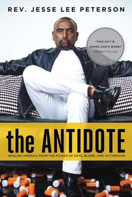 The Antidote: Healing America from the Poison of Hate, Blame, and Victimhood - Jesse Lee Peterson
