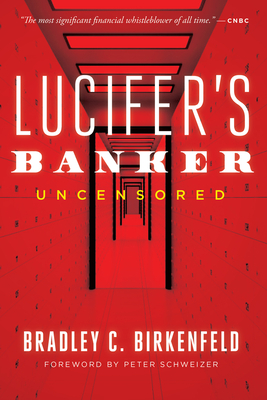 Lucifer's Banker Uncensored: The Untold Story of How I Destroyed Swiss Bank Secrecy - Bradley C. Birkenfeld