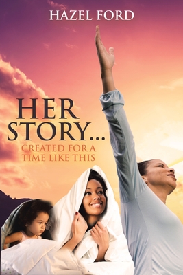 Her Story...: Created for a Time Like This - Hazel Ford