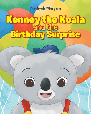 Kenney the Koala and the Birthday Surprise - Nadiyah Maryam