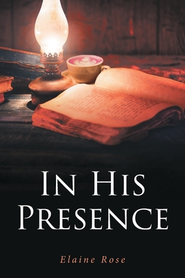 In His Presence - Elaine Rose