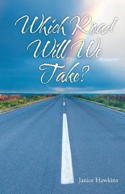 Which Road Will We Take? - Janice Hawkins