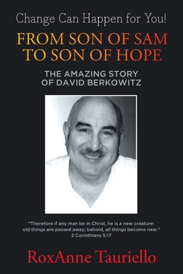 From Son of Sam to Son of Hope: The Amazing Story of David Berkowitz - Roxanne Tauriello