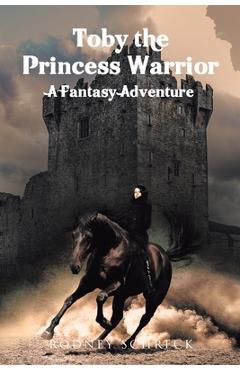 Coperta cărții 'Toby the Princess Warrior: A Fantasy Adventure - Rodney Schreck'