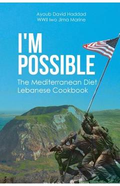 Poza produsului I'm Possible: The Mediterranean Diet Lebanese Cookbook - Ayoub David Haddad Wwii Iwo Jima Marine