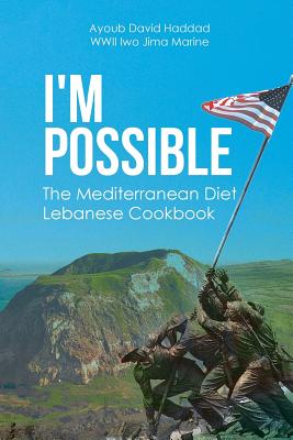 I'm Possible: The Mediterranean Diet Lebanese Cookbook - Ayoub David Haddad Wwii Iwo Jima Marine