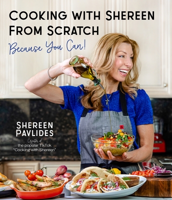 Cooking with Shereen from Scratch: Because You Can! - Shereen Pavlides