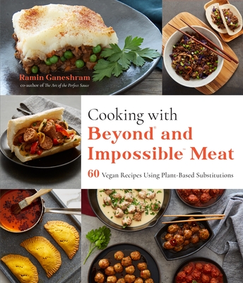 Cooking with Beyond and Impossible Meat: 60 Vegan Recipes Using Plant-Based Substitutions - Ramin Ganeshram