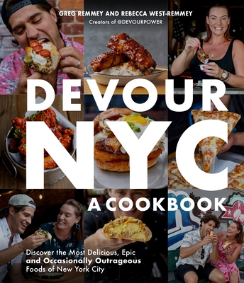 Devour Nyc: A Cookbook: Discover the Most Delicious, Epic and Occasionally Outrageous Foods of New York City - Greg Remmey