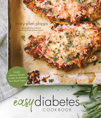 The Easy Diabetes Cookbook: Simple, Delicious Recipes to Help You Balance Your Blood Sugars - Mary Ellen Phipps