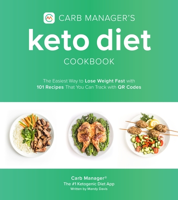 Carb Manager's Keto Diet Cookbook: The Easiest Way to Lose Weight Fast with 101 Recipes That You Can Track with Qr Codes - Carb Manager