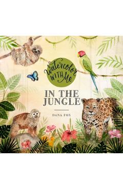 Watercolor with Me in the Jungle - Dana Fox