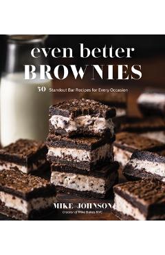 Coperta cărții 'Even Better Brownies: 50 Standout Bar Recipes for Every Occasion - Mike Johnson'