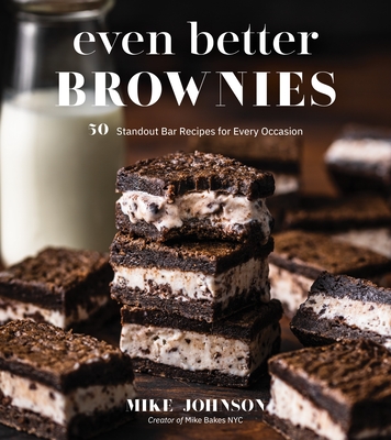Even Better Brownies: 50 Standout Bar Recipes for Every Occasion - Mike Johnson