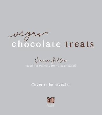 Vegan Chocolate Treats: 60 Indulgent Sweets to Satisfy Your Inner Chocoholic - Ciarra Siller