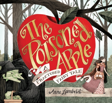 The Poisoned Apple: A Fractured Fairy Tale - Anne Lambelet