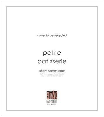 Petite P�tisserie: Bon Bons, Petits Fours, Macarons and Other Whimsical Bite-Size Treats - Cheryl Wakerhauser