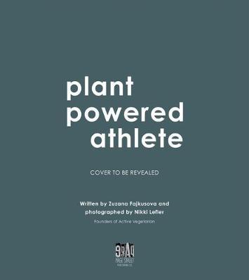 Plant Powered Athlete: Satisfying Vegan Meals to Fuel Your Active Lifestyle - Zuzana Fajkusova