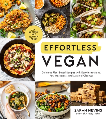 Effortless Vegan: Delicious Plant-Based Recipes with Easy Instructions, Few Ingredients and Minimal Cleanup - Sarah Nevins