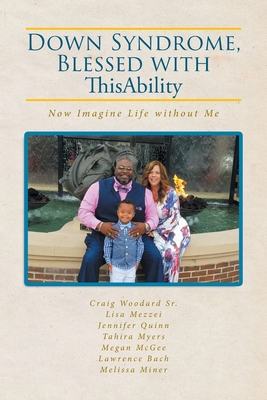 Down Syndrome, Blessed with ThisAbility: Now Imagine Life without Me - Craig Woodard