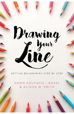 Coperta cărții 'Drawing Your Line: Setting Boundaries Step by Step - Dawn Koufakis-basel'