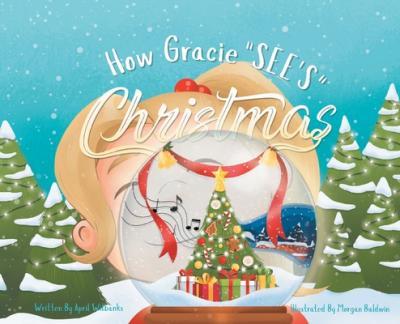 How Gracie See's Christmas - April Wilbanks