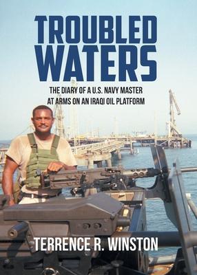 Troubled Waters: The Diary of a U.S. Navy Master at Arms on an Iraqi Oil Platform - Terrence R. Winston