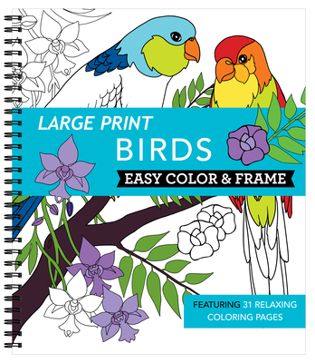 Large Print Easy Color & Frame - Birds (Adult Coloring Book) - New Seasons