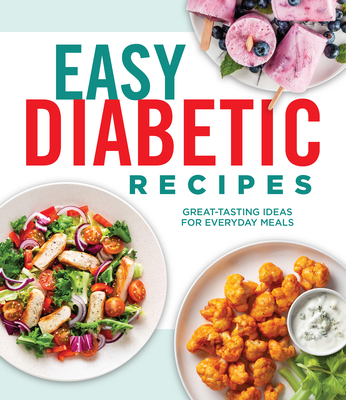 Easy Diabetic Recipes: Great-Tasting Ideas for Everyday Meals - Publications International Ltd