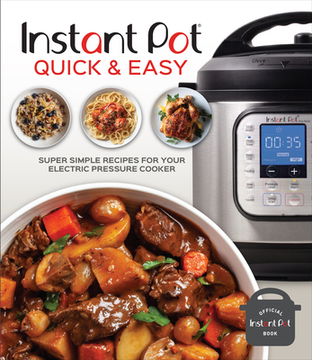 Instant Pot Quick & Easy: Super Simple Recipes for Your Electric Pressure Cooker - Publications International Ltd