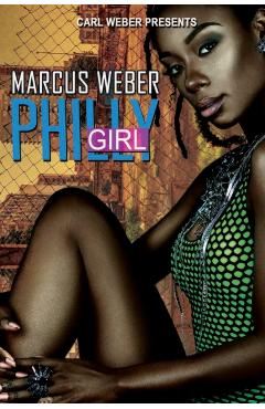 Philly Girl: Carl Weber Presents - Marcus Weber