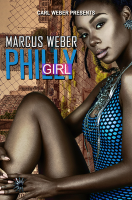 Philly Girl: Carl Weber Presents - Marcus Weber