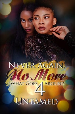 Never Again, No More 4: What Goes Around - Untamed