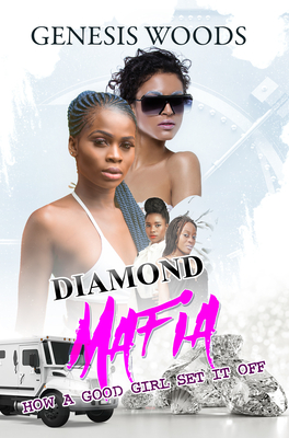 Diamond Mafia: How a Good Girl Set It Off - Genesis Woods