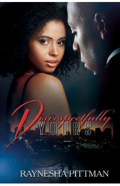 Disrespectfully Yours - Raynesha Pittman