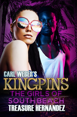 Carl Weber's Kingpins: The Girls of South Beach - Treasure Hernandez