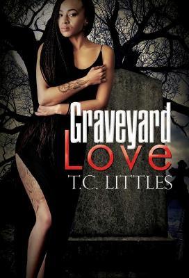 Graveyard Love - T. C. Littles
