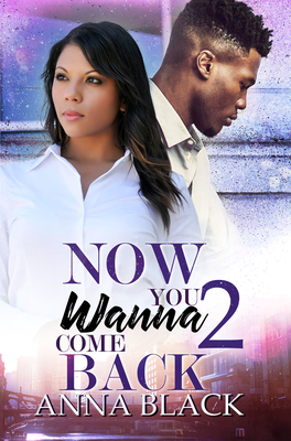 Now You Wanna Come Back 2 - Anna Black