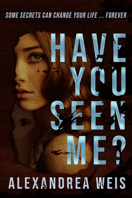 Have You Seen Me? - Alexandrea Weis
