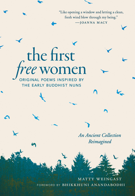The First Free Women: Original Poems Inspired by the Early Buddhist Nuns - Matty Weingast