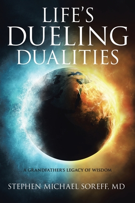 Coperta cărții 'Life's Dueling Dualities: A Grandfather's Legacy of Wisdom - Stephen Michael Soreff'