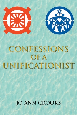 Confessions of a Unificationist - Jo Ann Crooks