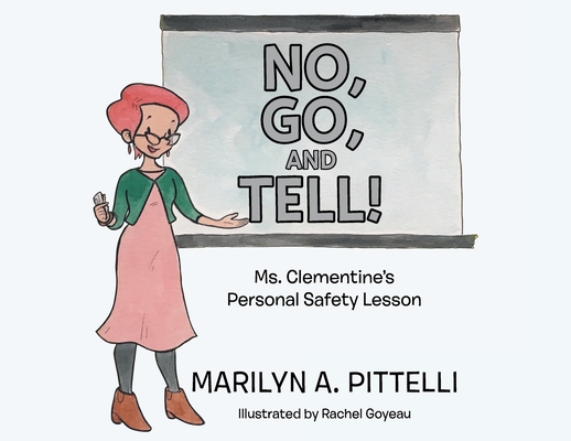 No, Go, and Tell!: Ms. Clementine's Personal Safety Lesson - Marilyn A. Pittelli