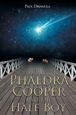 Phaedra Cooper and the Half Boy - Paul Drisgula