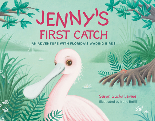 Jenny's First Catch: An Adventure with Florida's Wading Birds - Susan Levine