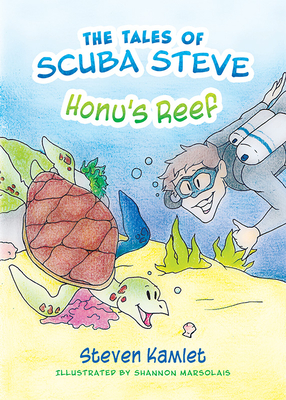 The Tales of Scuba Steve: Honu's Reef - Steven Kamlet