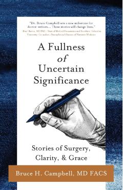 A Fullness of Uncertain Significance: Stories of Surgery, Clarity, & Grace - Bruce Campbell